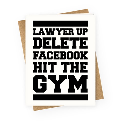 Lawyer Up Delete Facebook Hit The Gym Greeting Card