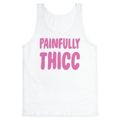 Painfully Thicc Tank Top