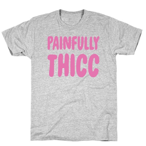 Painfully Thicc T-Shirt