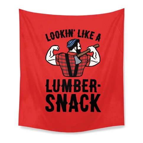 Lookin' Like A Lumber-Snack Parody Tapestry