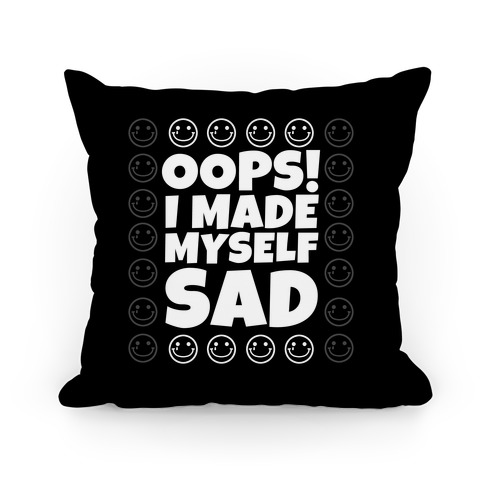 Oops! I Made Myself Sad Pillow
