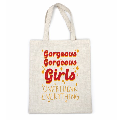 Gorgeous Gorgeous Girls Overthink Everything Casual Tote