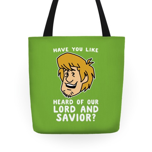 Have You Like Heard of Our Lord and Savior - Shaggy Tote