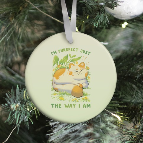 I'm Purrfect Just The Way I Am Ornament