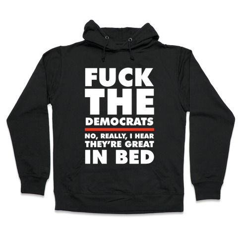 F*** the Democrats Hooded Sweatshirt