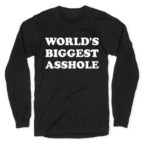 World's Biggest Asshole Long Sleeve T-Shirt