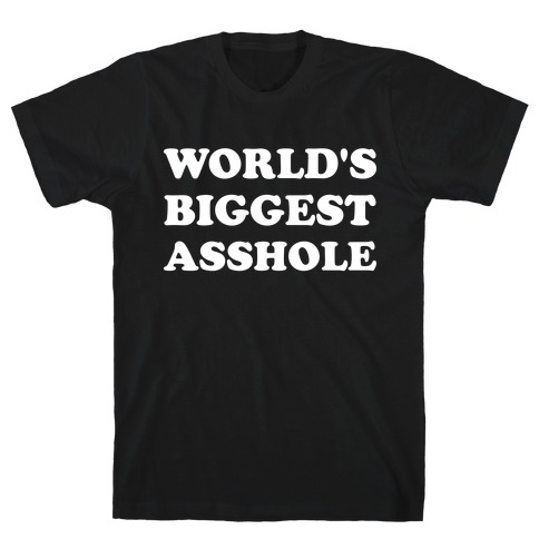 World's Biggest Asshole T-Shirt