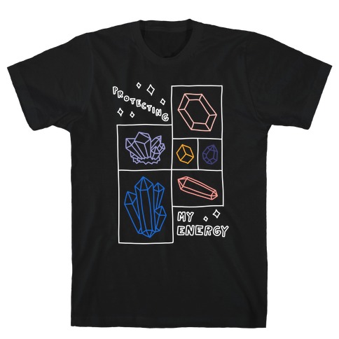 Protecting My Energy Crystals T-Shirt
