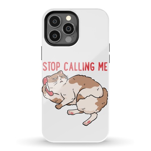 Stop (Cat) Calling Me Phone Case