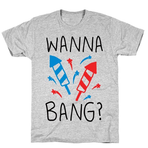 Wanna Bang Fireworks T-Shirt