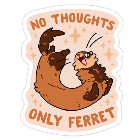 No Thoughts Only Ferret Die Cut Sticker