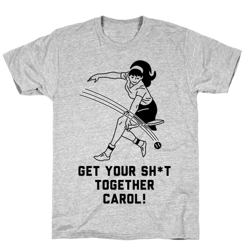 Get Your Sh*t Together Carol T-Shirt
