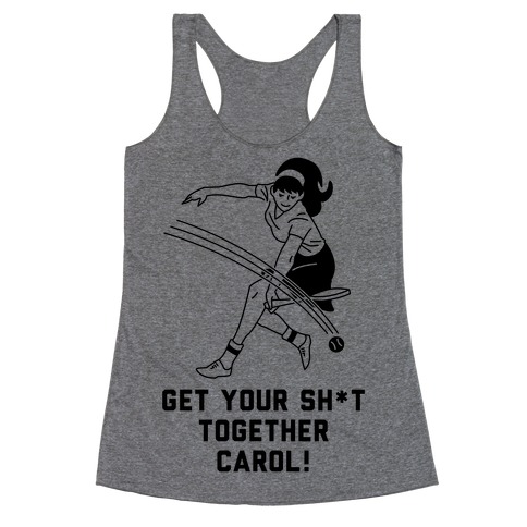 Get Your Sh*t Together Carol Racerback Tank Top
