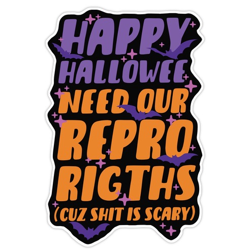 Happy Hallowee Need Our Repro Rights Die Cut Sticker