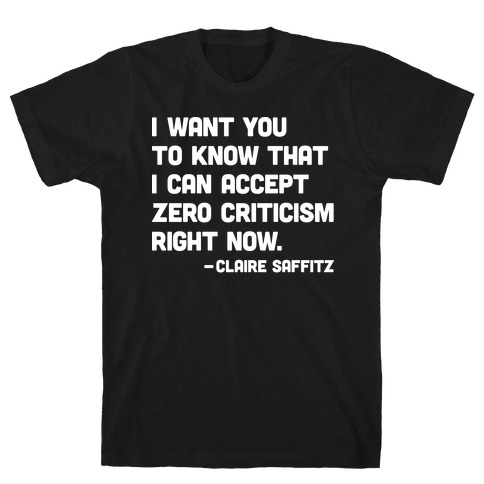 I Want You To Know I Can Accept Zero Criticism Right Now (Claire Saffitz) T-Shirt