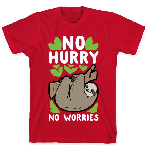 No Hurry, No Worries - Sloth T-Shirts | LookHUMAN