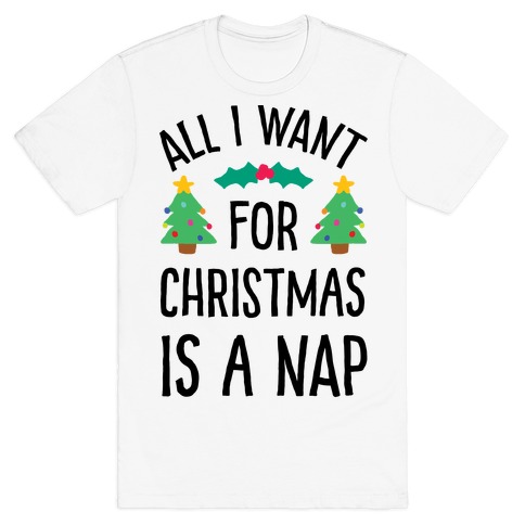 all i want for christmas is a nap shirt