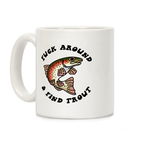 Fuck Around And Find Trout Coffee Mug