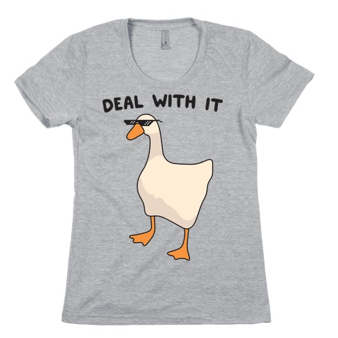 Deal With It (Goose) Womens T-Shirt