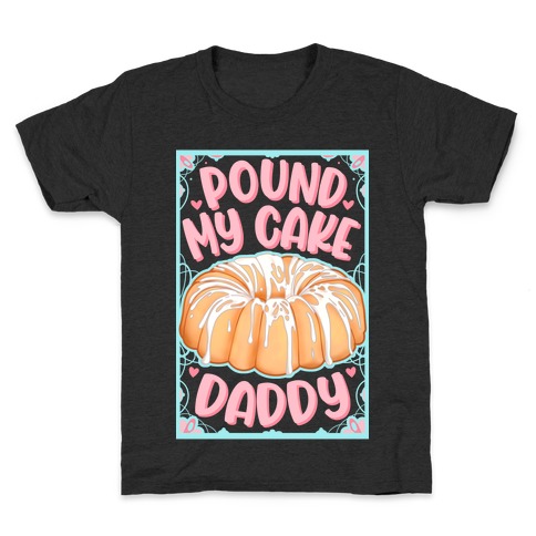 Pound My Cake Daddy Kids T-Shirt