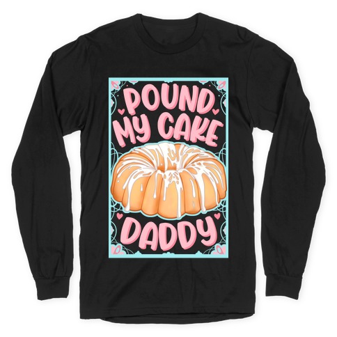 Pound My Cake Daddy Long Sleeve T-Shirt