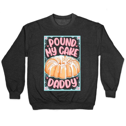 Pound My Cake Daddy Pullover