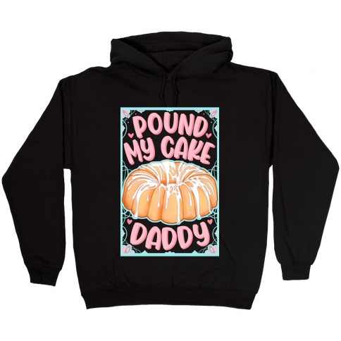 Pound My Cake Daddy Hooded Sweatshirt