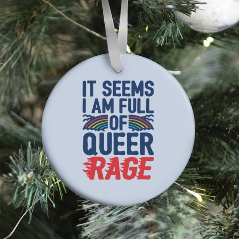 It Seems I Am Full of Queer Rage Ornament