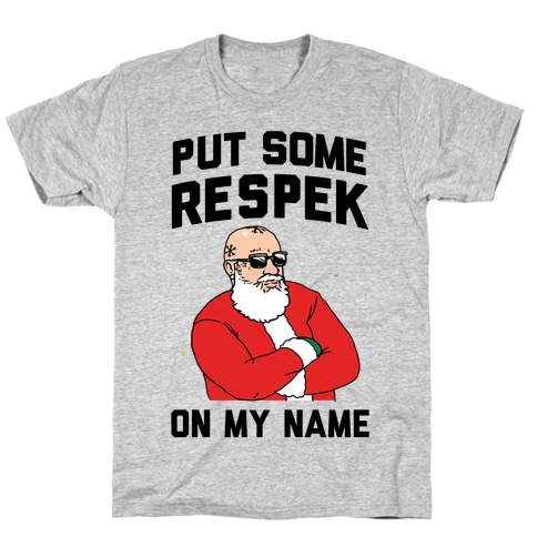 Put Some Respeck on My Name (Santa) T-Shirt