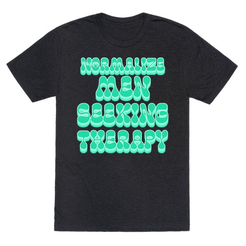 Normalize Men Seeking Therapy T-Shirt