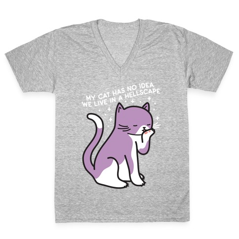 My Cat Has No Idea We Live in a Hellscape V-Neck Tee Shirt