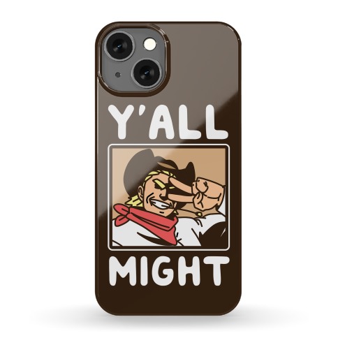 Y'All Might Phone Case