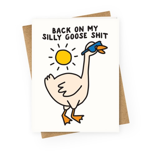 Back On My Silly Goose Shit Greeting Card