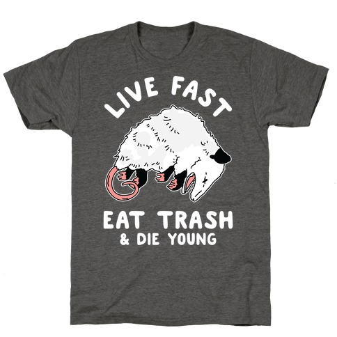 Live Fast Eat Trash Die Young T-Shirt