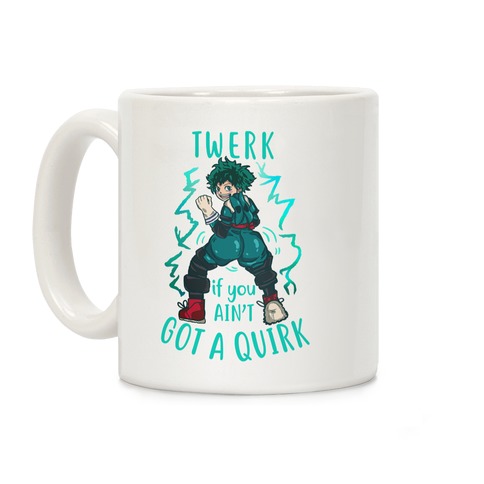 Twerk if you Ain't Got a Quirk Coffee Mug