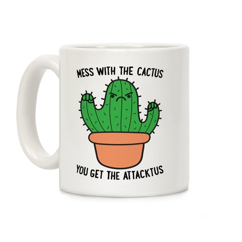 Mess With The Cactus You Get The Attacktus Coffee Mug