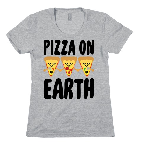 Pizza On Earth Womens T-Shirt