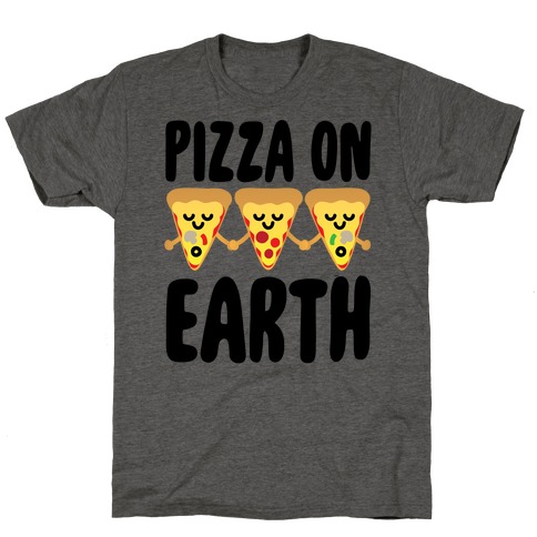 Pizza On Earth T-Shirt