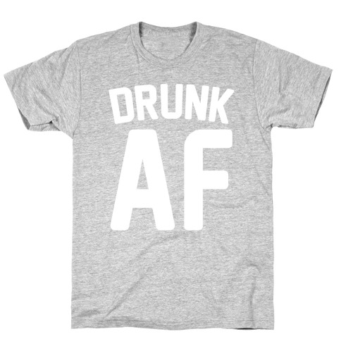Drunk AF T-Shirt