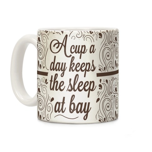 A Cup A Day Keeps The Sleep At Bay Coffee Mug