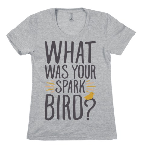 What Was Your Spark Bird Womens T-Shirt