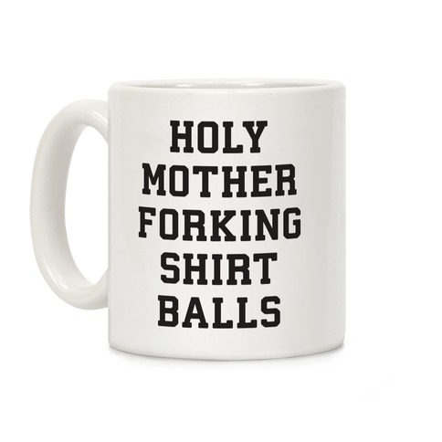 Holy Mother Forking Shirt Balls Coffee Mug