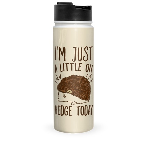 I'm Just A Little On Hedge Today Travel Mug