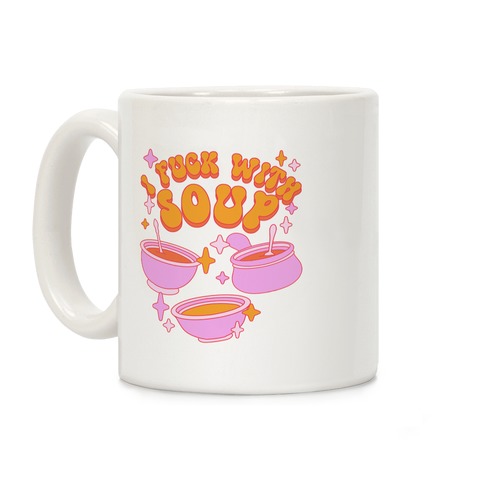 I F*** With Soup Coffee Mug