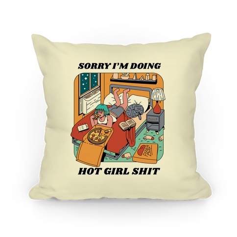 Sorry I'm Doing Hot Girl Shit Pillow
