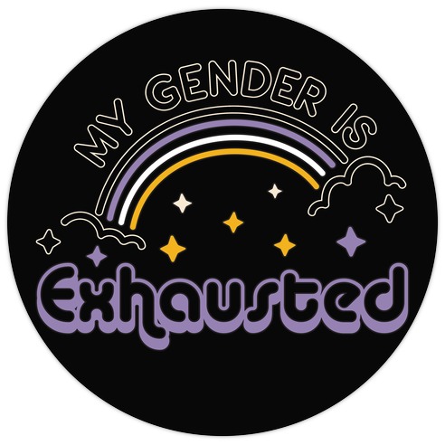 My Gender Is Exhausted Die Cut Sticker