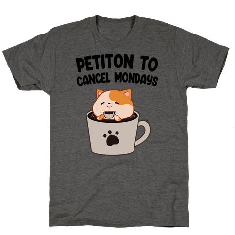 Petiton to Cancel Mondays T-Shirt