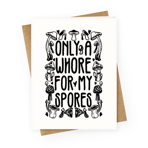 Only A Whore For My Spores Greeting Card