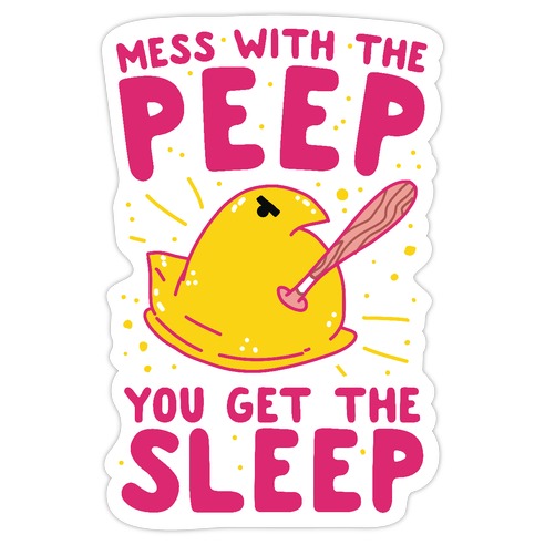 Mess With The Peep You Get The Sleep Die Cut Sticker