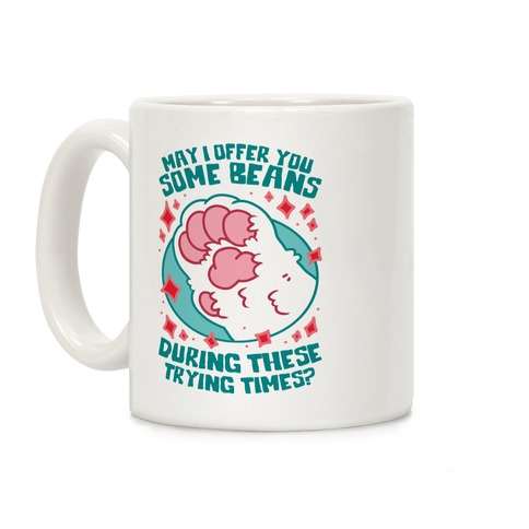 May I Offer You Some Beans During These Trying Times? Coffee Mug
